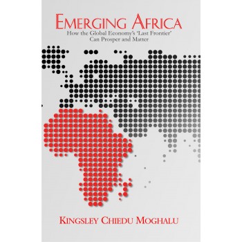 Emerging Africa: How the Global Economy's 'Last Frontier' Can Prosper and Matter