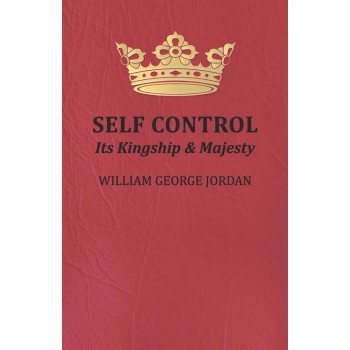 The Kingship of Self-Control by William George Jordan